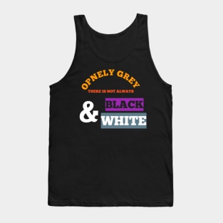 OPENLY GREY DERE IS NOT ALWAYS BLACK AND WHITE NEE T-SHIRT Tank Top